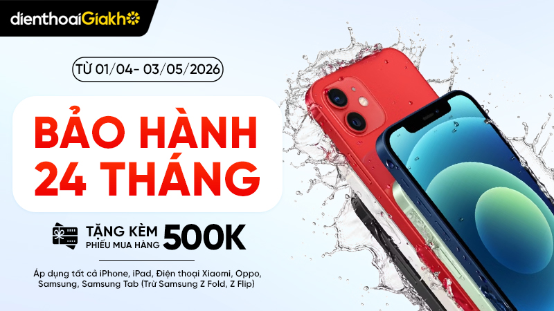 Bảo hành lên đến 24 tháng tặng kèm phiếu mua hàng phụ kiện tại Điện Thoại Giá Kho