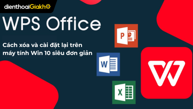 Cách xóa và cài đặt lại WPS Office trên máy tính Win 10 siêu đơn giản