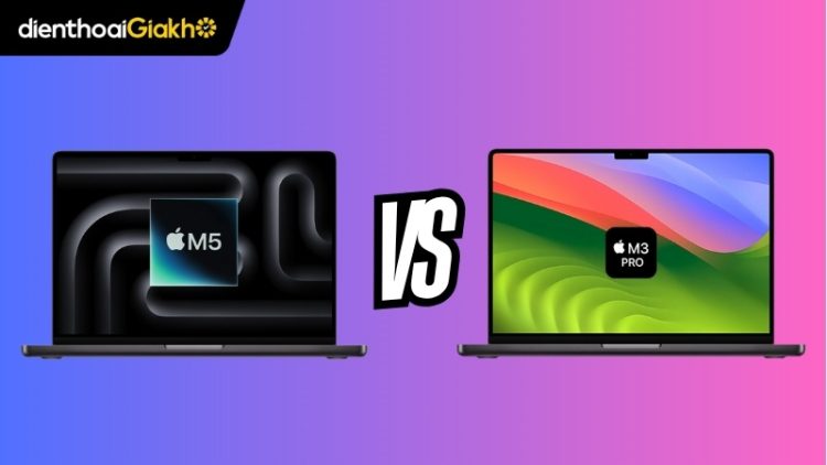 MacBook Pro M5 vs M3 Đâu là lựa chọn tốt nhất năm 2025