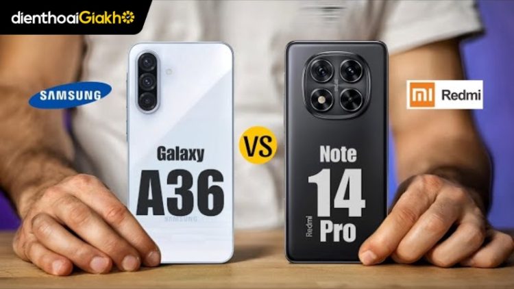 Redmi Note 14 Pro 5G vs Galaxy A36: So sánh chi tiết hiệu năng và camera