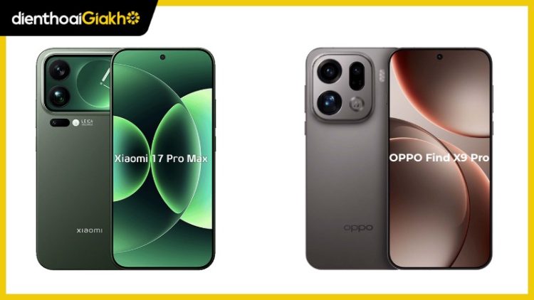 Xiaomi 17 Pro Max vs OPPO Find X9 Pro có gì khác biệt?