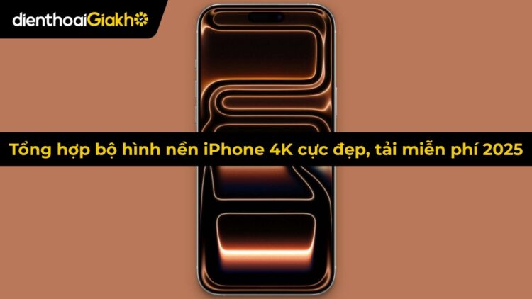 Tổng hợp bộ hình nền iPhone 4K cực đẹp, tải miễn phí 2025