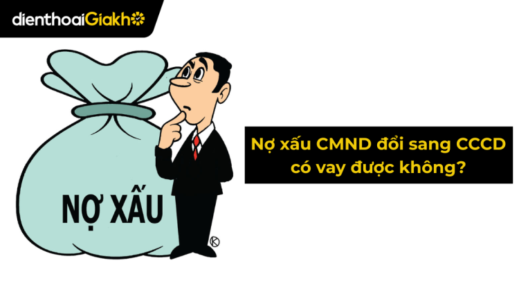 Nợ xấu CMND đổi sang CCCD có vay được không? Cách kiểm tra nhanh chóng